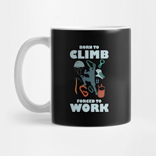 Born To Climb Forced To Work Mug